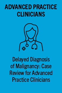 ANE 221128.0 Delayed Diagnosis of Malignancy: Case Review for Advanced Practice Clinicians Banner
